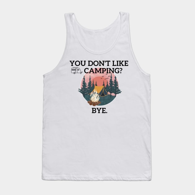 You don't like camping??? Tank Top by Statement-Designs